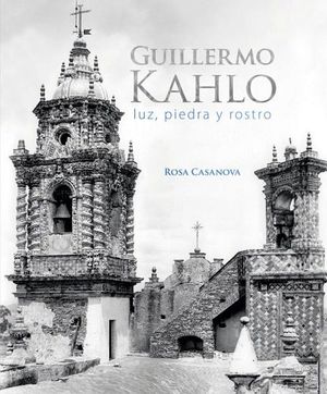 GUILLERMO KAHLO -LUZ, PIEDRA Y ROSTRO- (GF)