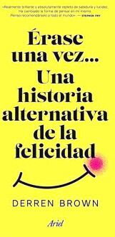 RASE UNA VEZ... UNA HISTORIA ALTERNATIVA DE LA FELICIDAD