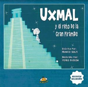 UXMAL Y EL RETO DE LA GRAN PIRAMIDE (ED.BILINGUE)