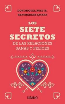 LOS SIETE SECRETOS DE LAS RELACIONES SANAS Y FELICES
