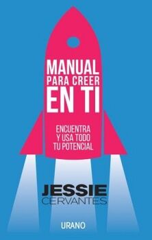 MANUAL PARA CREER EN TI -ENCUENTRA Y USA TODO TU POTENCIAL-