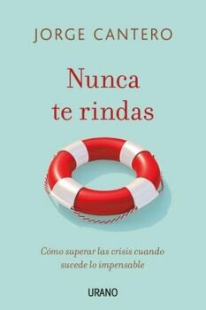 NUNCA TE RINDAS -CMO SUPERAR LAS CRISIS-