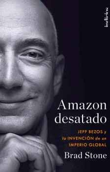 AMAZON DESATADO -JEFF BEZOS Y LA INVENCIN DE UN IMPERIO GLOBAL-