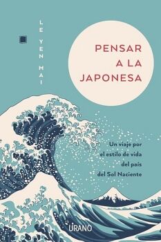 PENSAR A LA JAPONESA -UN VIAJE POR EL ESTILO DE VIDA DEL PAS-