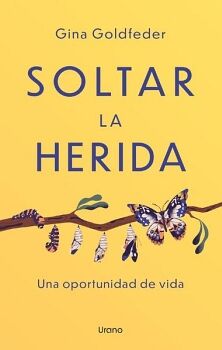 SOLTAR LA HERIDA -UNA OPORTUNIDAD DE VIDA-