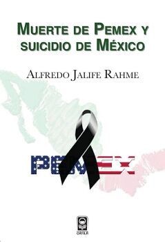 MUERTE DE PEMEX Y SUICIDIO DE M�XICO