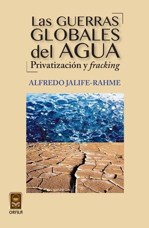 LAS GUERRAS GLOBALES DEL AGUA: PRIVATIZACI�N Y FRACKING