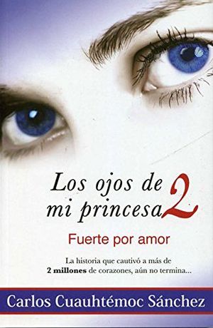 OJOS DE MI PRINCESA 2, LOS -FUERTE POR AMOR-