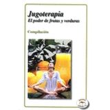 JUGOTERAPIA. EL PODER DE FRUTAS Y VERDURAS