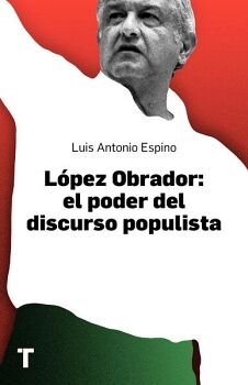 LPEZ OBRADOR. EL PODER DEL DISCURSO POPULISTA