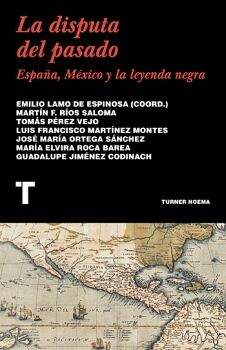 DISPUTA DEL PASADO, LA. ESPAA, MXICO Y LA LEYENDA NEGRA