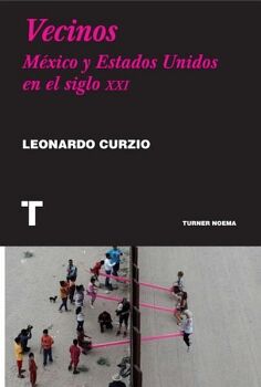 VECINOS. MXICO Y ESTADOS UNIDOS EN EL SIGLO XXI