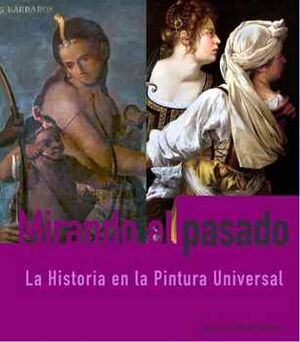 MIRANDO EL PASADO -LA HISTORIA EN LA PINTURA UNIVERSAL- (GF/EMP.)