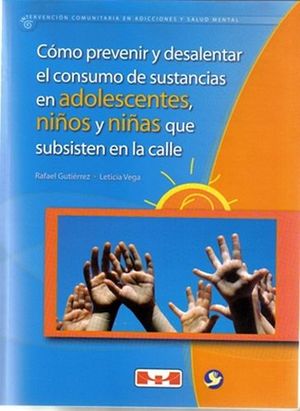 CMO PREVENIR Y DESALENTAR EL CONSUMO DE SUSTANCIAS EN ADOLESCENTES, NIOS Y NIAS QUE SUBSISTEN EN LA CALLE.