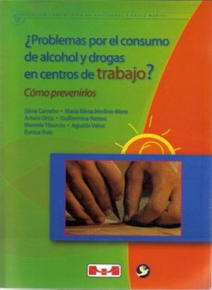 PROBLEMAS POR EL CONSUMO DE ALCOHOL Y DROGAS EN CENTROS DE TRAB.