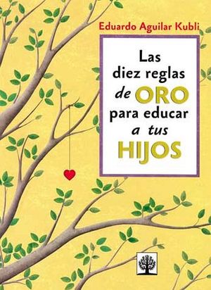 DIEZ REGLAS DE ORO PARA EDUCAR A TUS HIJOS, LAS