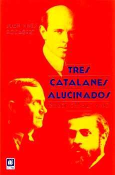 TRES CATALANES ALUCINADOS -GAUD, CASALS, MIR-