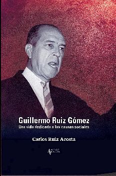 GUILLERMO RUIZ G�MEZ -UNA VIDA DEDICADA A LAS CAUSAS SOCIALES-