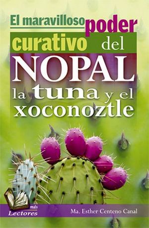 MARAVILLOSO PODER CURATIVO DEL NOPAL, LA TUNA Y EL XOCONOZTLE (MA