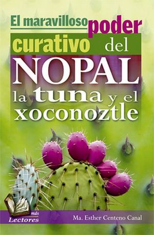 MARAVILLOSO PODER CURATIVO DEL NOPAL, LA TUNA Y EL XOCONOZTLE (MA