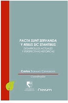 PACTA SUNT SERVANDA Y REBUS SIC STANTIBUS (DESARROLLOS ACTUALES Y