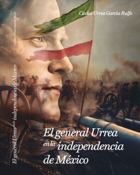 GENERAL URREA EN LA INDEPENDENCIA DE MXICO, EL