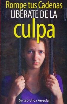 ROMPE TUS CADENAS -LIBERATE DE LA CULPA-