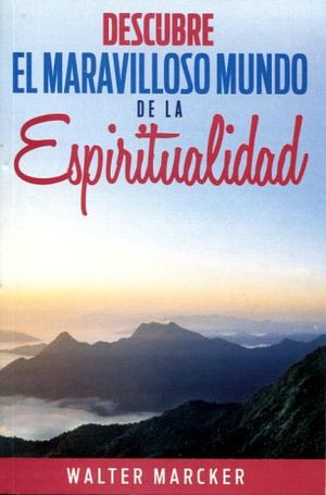 DESCUBRE EL MARAVILLOSO MUNDO DE LA ESPIRITUALIDAD