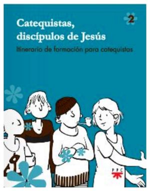 CATEQUSTAS, DISCPULOS DE JESS (2) ITINERARIO DE FORMACIN PARA