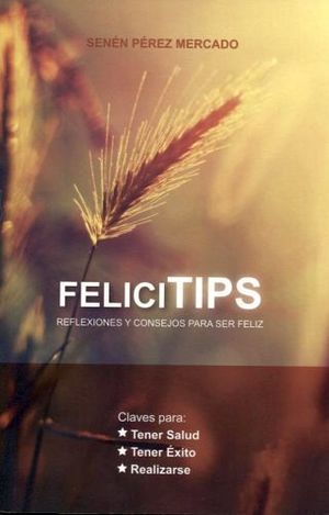 FELICITIPS -REFLEXIONES Y CONSEJOS PARA SER FELIZ-