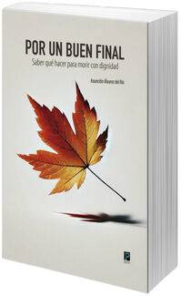 POR UN BUEN FINAL -SABER QU HACER PARA MORIR CON DIGNIDAD-