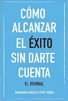 C�MO ALCANZAR EL �XITO SIN DARTE CUENTA -EL JOURNAL-