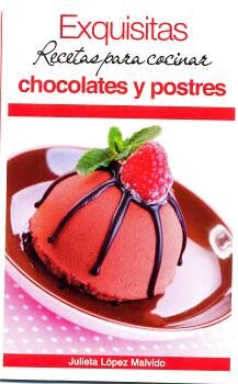 EXQUISITAS RECETAS PARA COCINAR CHOCOLATES Y POSTRES