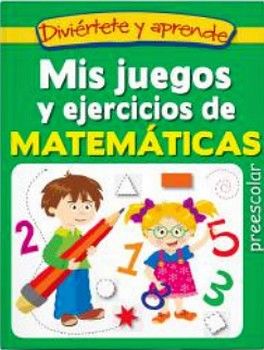 DIVIRTETE Y APRENDE -MIS JUEGOS Y EJERCICIOS DE MATEMTICAS-