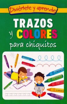 DIVIRTETE Y APRENDE -TRAZOS Y COLORES PARA CHIQUITOS-