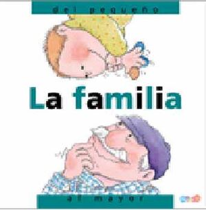 FAMILIA, LA -DEL PEQUEO AL MAYOR- (COL.DESDE... HASTA...)