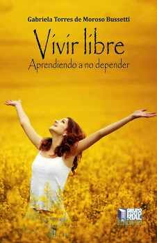 VIVIR LIBRE -APRENDIENDO A NO DEPENDER-