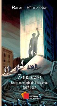 ZONA CERO -BREVE MEMORIA DE LOS SISMOS 2017-1985-