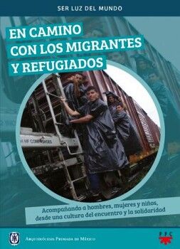 EN CAMINO CON LOS MIGRANTES Y REFUGIADOS -ACOMPAANDO A HOMBRES-