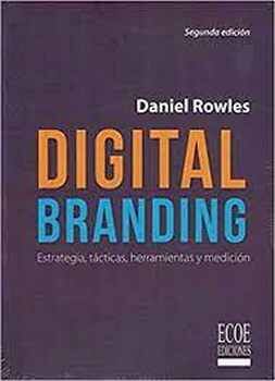 DIGITAL BRANDING 2ED. -ESTRATEGIA, TACTICAS, HERRAMIENTAS-