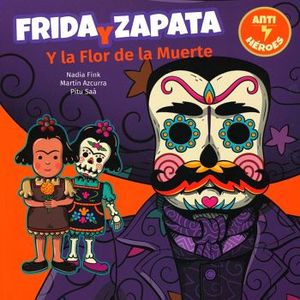 FRIDA Y ZAPATA Y LA FLOR DE LA MUERTE (ANTI-HEROES/CHIRIMBOTE)