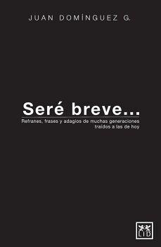 SER BREVE... -REFRANES, FRASES Y ADAGIOS DE MUCHAS GENERACIONES-