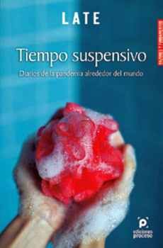 TIEMPO SUSPENSIVO -DIARIOS DE LA PANDEMIA ALREDEDOR DEL MUNDO-