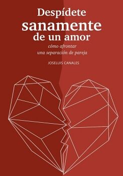 DESPDETE SANAMENTE DE UN AMOR -CMO AFRONTAR UNA SEPARACIN-