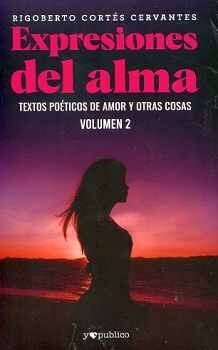 EXPRESIONES DEL ALMA. TEXTOS POTICOS DE AMOR Y OTRAS VOL. 2