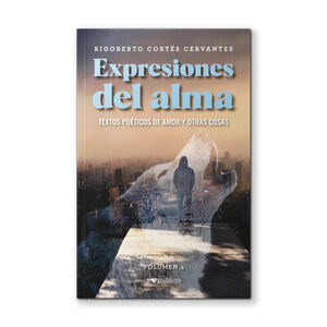 EXPRESIONES DEL ALMA (VOL.4) -TEXTOS POTICOS DE AMOR Y OTRAS-