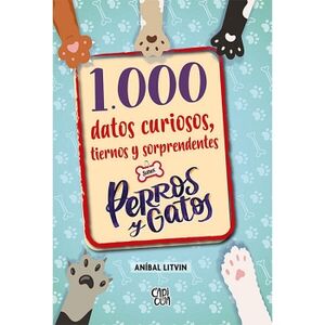 1000 DATOS CURIOSOS TIERNOS Y SORPRENDENTES SOBRE PERROS Y GATOS