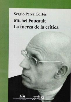 MICHEL FOUCAULT LA FUERZA DE LA CRTICA