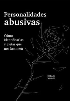PERSONALIDADES ABUSIVAS: C�MO IDENTIFICARLAS Y EVITAR QUE NOS LASTIMEN