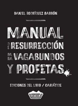 MANUAL DE RESURRECCI�N PARA VAGABUNDOS Y PROFETAS